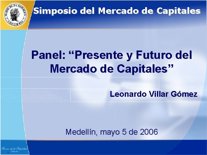 Simposio del Mercado de Capitales Panel: “Presente y Futuro del Mercado de Capitales” Leonardo