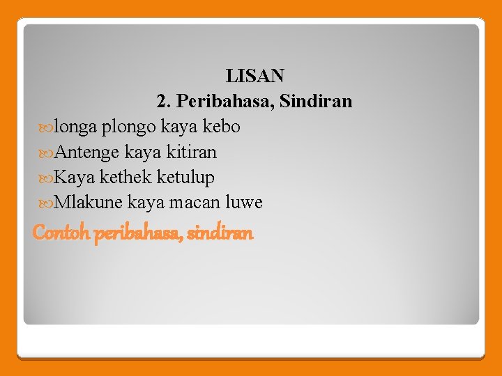 LISAN 2. Peribahasa, Sindiran longa plongo kaya kebo Antenge kaya kitiran Kaya kethek ketulup