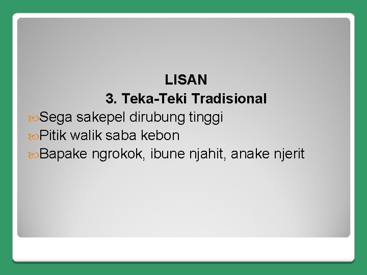 LISAN 3. Teka-Teki Tradisional Sega sakepel dirubung tinggi Pitik walik saba kebon Bapake ngrokok,