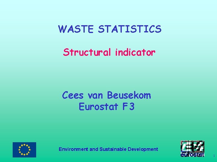 WASTE STATISTICS Structural indicator Cees van Beusekom Eurostat F 3 Environment and Sustainable Development