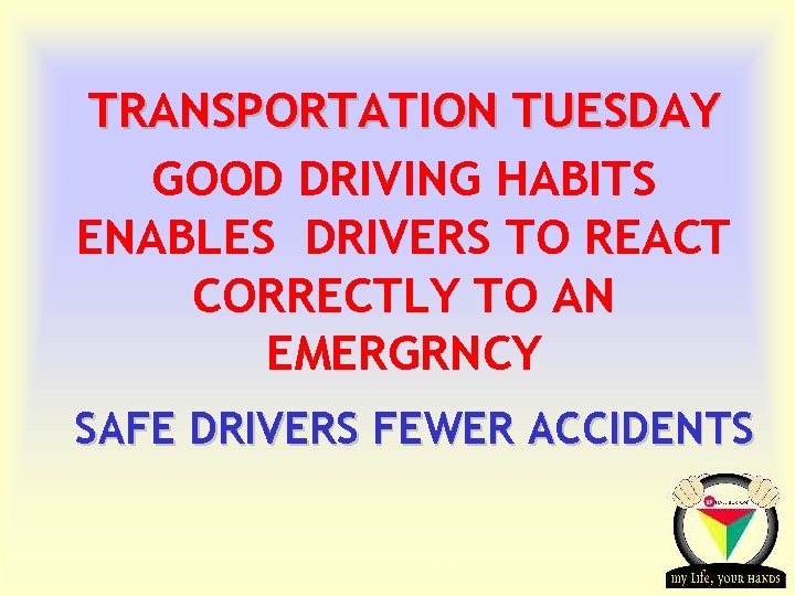TRANSPORTATION TUESDAY GOOD DRIVING HABITS ENABLES DRIVERS TO REACT CORRECTLY TO AN EMERGRNCY SAFE