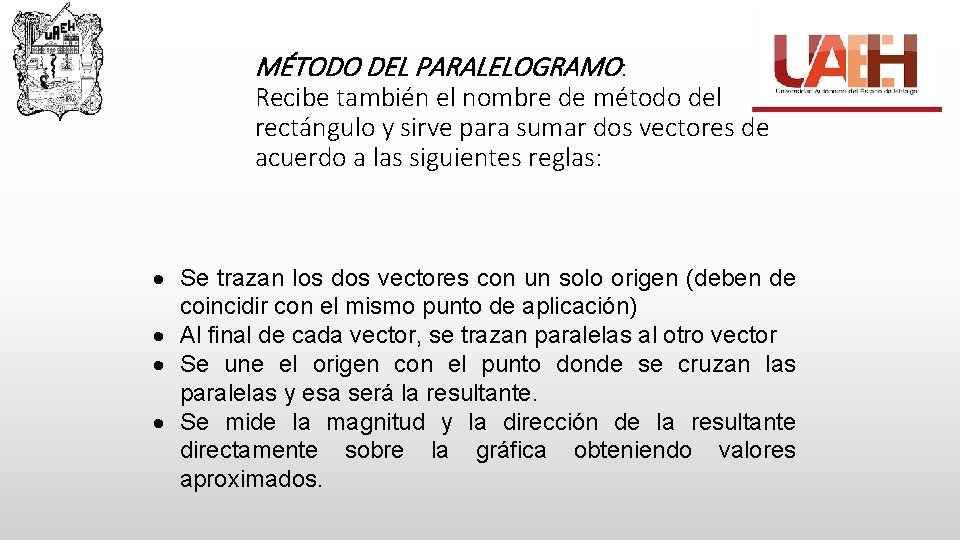 MÉTODO DEL PARALELOGRAMO: Recibe también el nombre de método del rectángulo y sirve para