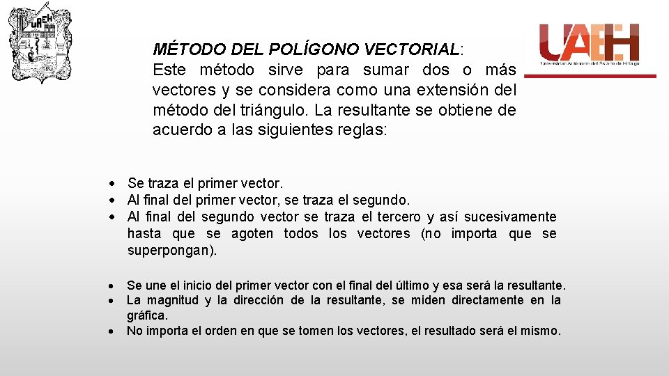 MÉTODO DEL POLÍGONO VECTORIAL: Este método sirve para sumar dos o más vectores y