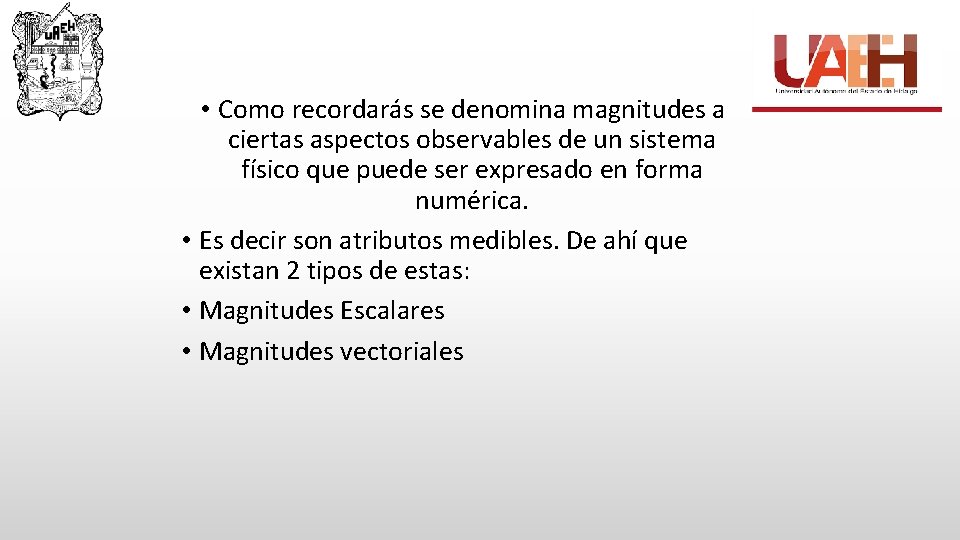  • Como recordarás se denomina magnitudes a ciertas aspectos observables de un sistema