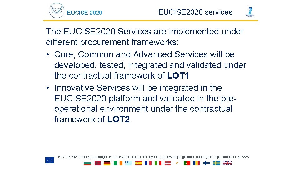 EUCISE 2020 services The EUCISE 2020 Services are implemented under different procurement frameworks: •