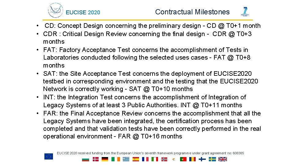 EUCISE 2020 Contractual Milestones • CD: Concept Design concerning the preliminary design - CD