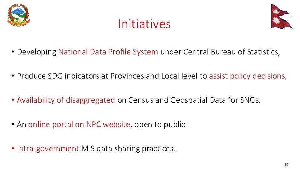Initiatives • Developing National Data Profile System under Central Bureau of Statistics, • Produce