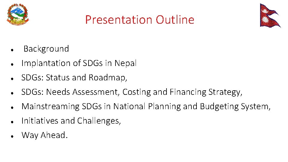 Presentation Outline ● ● ● ● Background Implantation of SDGs in Nepal SDGs: Status
