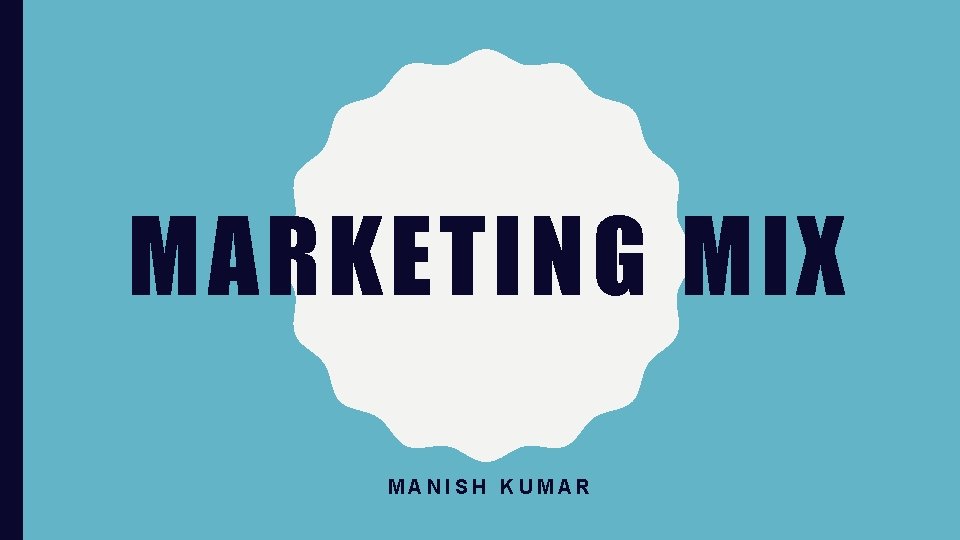 MARKETING MIX MANISH KUMAR 