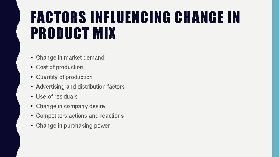 FACTORS INFLUENCING CHANGE IN PRODUCT MIX • Change in market demand • Cost of