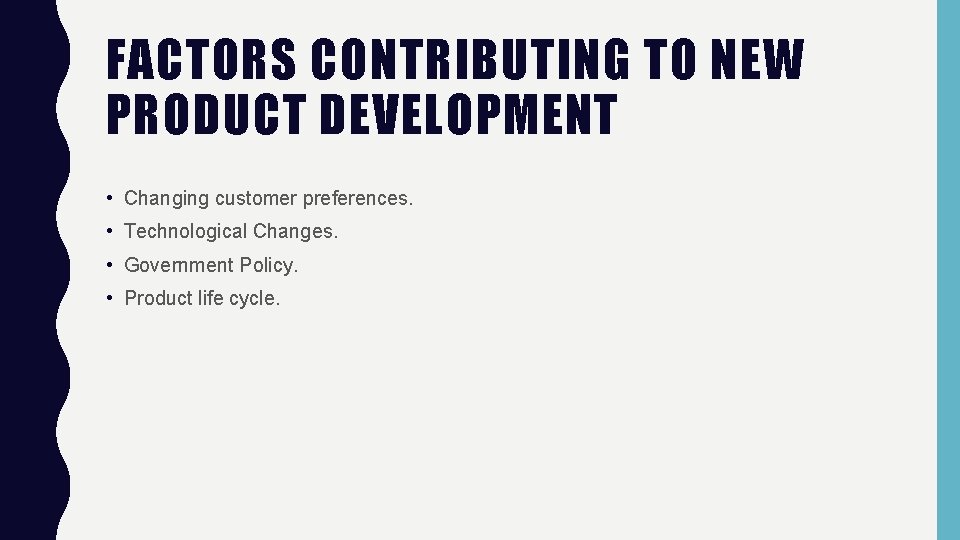 FACTORS CONTRIBUTING TO NEW PRODUCT DEVELOPMENT • Changing customer preferences. • Technological Changes. •