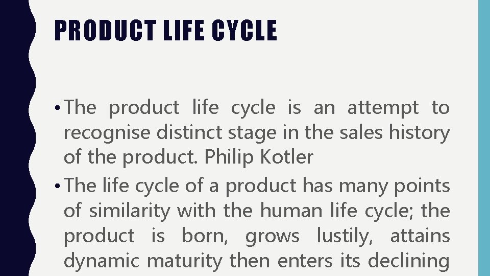 PRODUCT LIFE CYCLE • The product life cycle is an attempt to recognise distinct