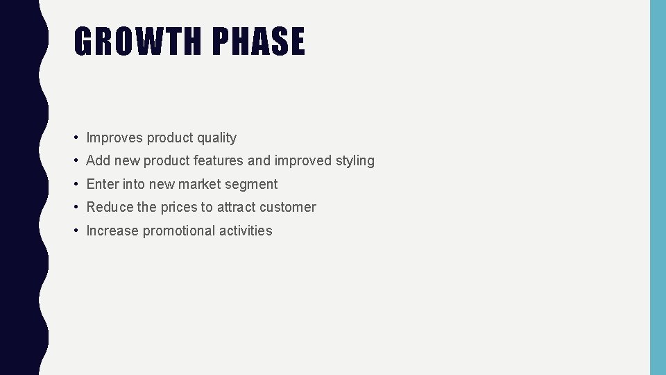 GROWTH PHASE • Improves product quality • Add new product features and improved styling