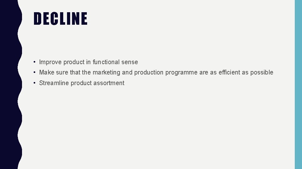 DECLINE • Improve product in functional sense • Make sure that the marketing and