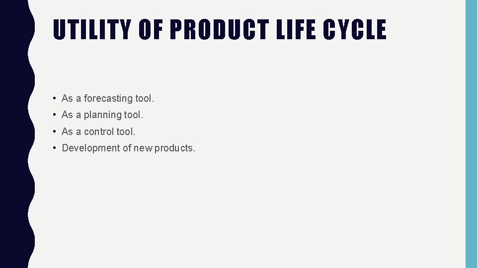 UTILITY OF PRODUCT LIFE CYCLE • As a forecasting tool. • As a planning