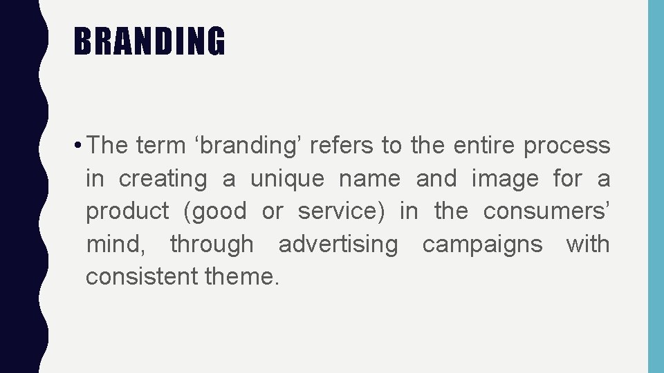 BRANDING • The term ‘branding’ refers to the entire process in creating a unique