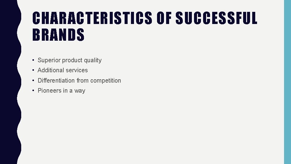 CHARACTERISTICS OF SUCCESSFUL BRANDS • Superior product quality • Additional services • Differentiation from