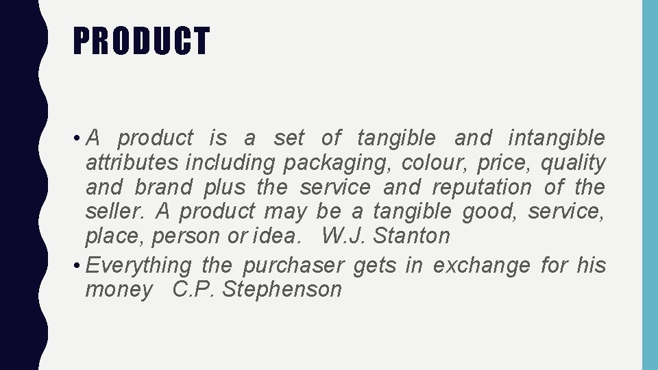 PRODUCT • A product is a set of tangible and intangible attributes including packaging,