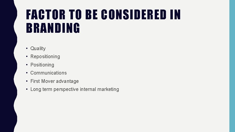 FACTOR TO BE CONSIDERED IN BRANDING • Quality • Repositioning • Positioning • Communications