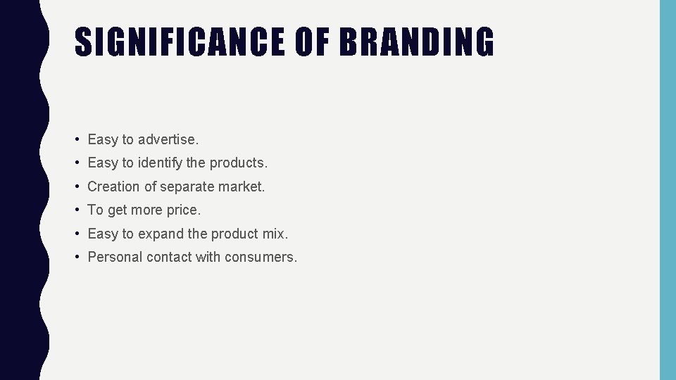 SIGNIFICANCE OF BRANDING • Easy to advertise. • Easy to identify the products. •