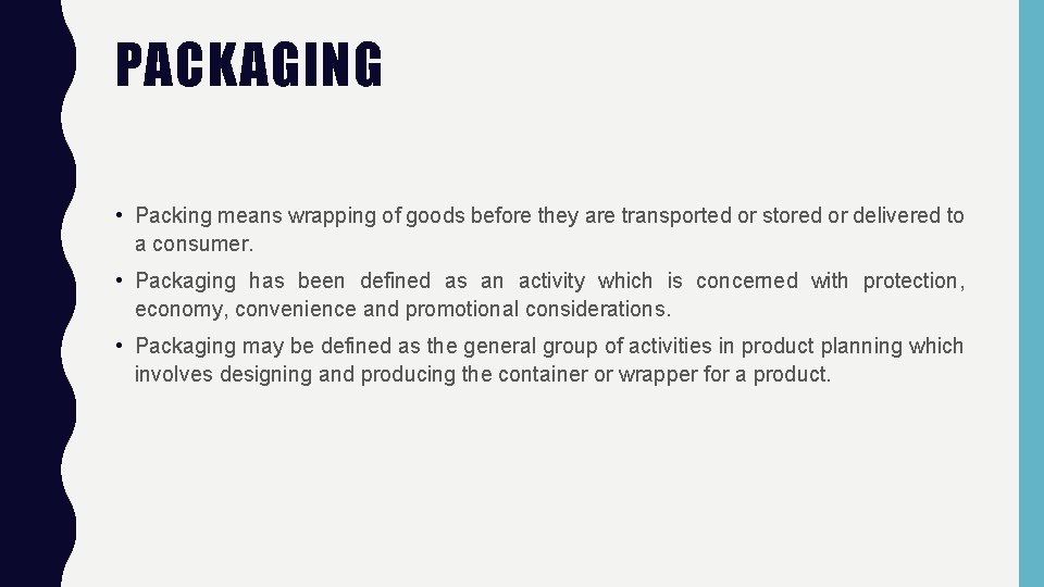 PACKAGING • Packing means wrapping of goods before they are transported or stored or