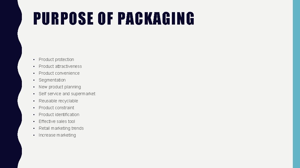 PURPOSE OF PACKAGING • Product protection • Product attractiveness • Product convenience • Segmentation