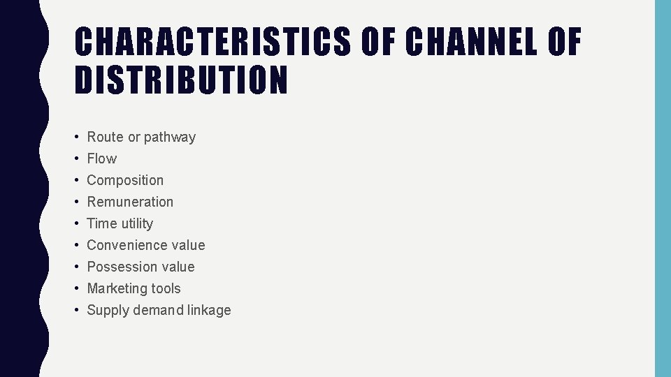 CHARACTERISTICS OF CHANNEL OF DISTRIBUTION • Route or pathway • Flow • Composition •