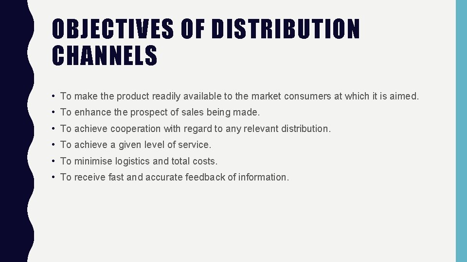 OBJECTIVES OF DISTRIBUTION CHANNELS • To make the product readily available to the market