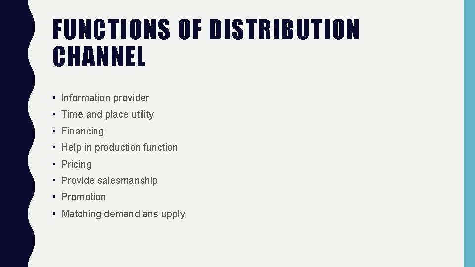 FUNCTIONS OF DISTRIBUTION CHANNEL • Information provider • Time and place utility • Financing