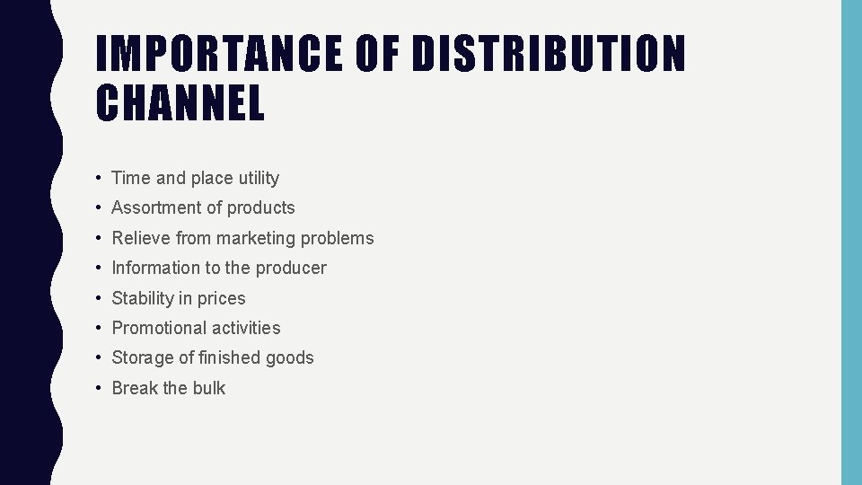 IMPORTANCE OF DISTRIBUTION CHANNEL • Time and place utility • Assortment of products •