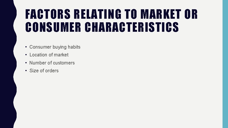 FACTORS RELATING TO MARKET OR CONSUMER CHARACTERISTICS • Consumer buying habits • Location of