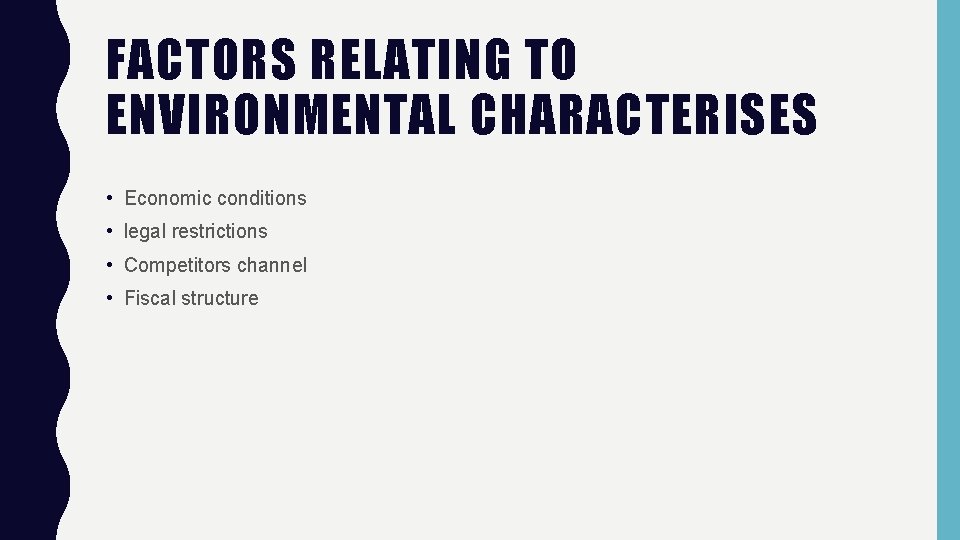 FACTORS RELATING TO ENVIRONMENTAL CHARACTERISES • Economic conditions • legal restrictions • Competitors channel