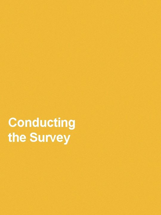 Conducting the Survey Conducting the Survey