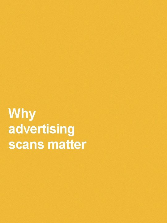 Why advertising scans matter Why advertising scans matter