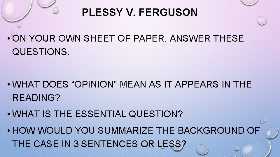 PLESSY V. FERGUSON • ON YOUR OWN SHEET OF PAPER, ANSWER THESE QUESTIONS. •