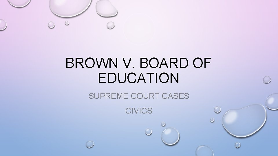 BROWN V. BOARD OF EDUCATION SUPREME COURT CASES CIVICS 