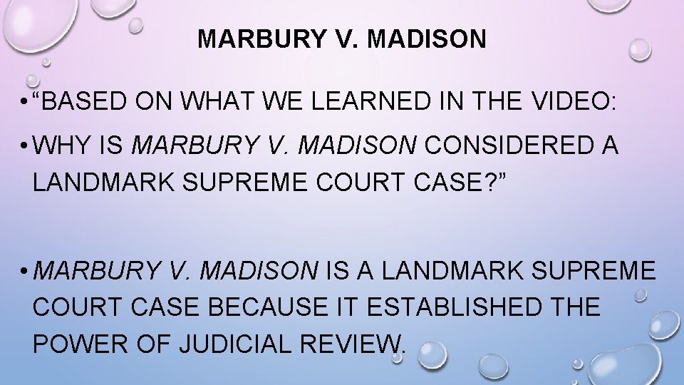 MARBURY V. MADISON • “BASED ON WHAT WE LEARNED IN THE VIDEO: • WHY