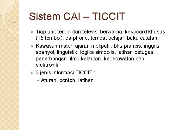 Sistem CAI – TICCIT Tiap unit terdiri dari televisi berwarna, keyboard khusus (15 tombol),