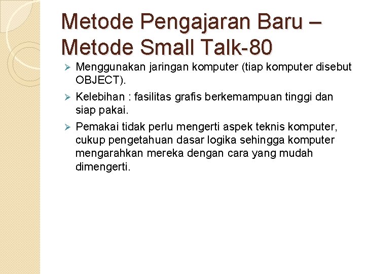 Metode Pengajaran Baru – Metode Small Talk-80 Menggunakan jaringan komputer (tiap komputer disebut OBJECT).
