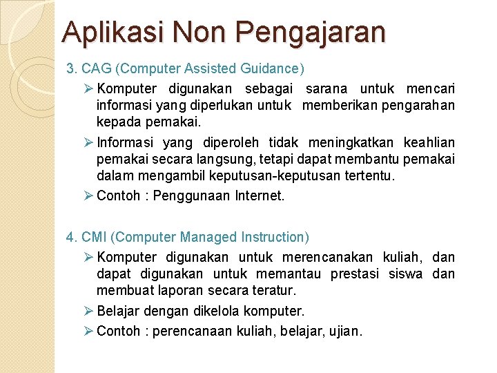 Aplikasi Non Pengajaran 3. CAG (Computer Assisted Guidance) Ø Komputer digunakan sebagai sarana untuk