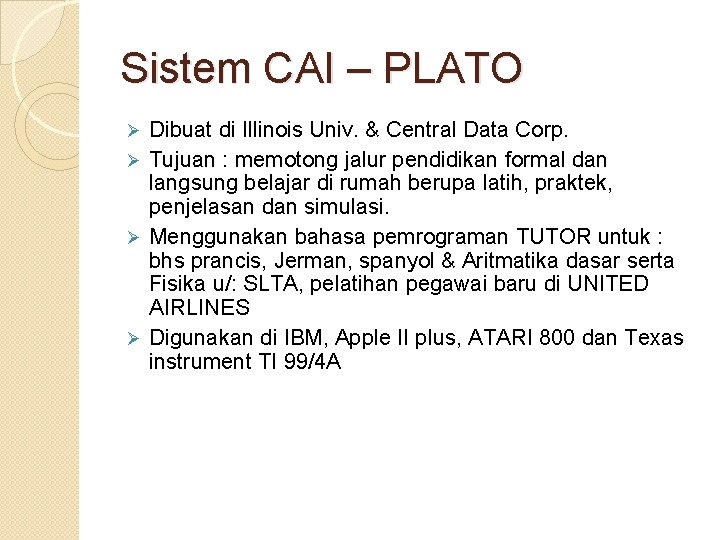 Sistem CAI – PLATO Dibuat di Illinois Univ. & Central Data Corp. Ø Tujuan