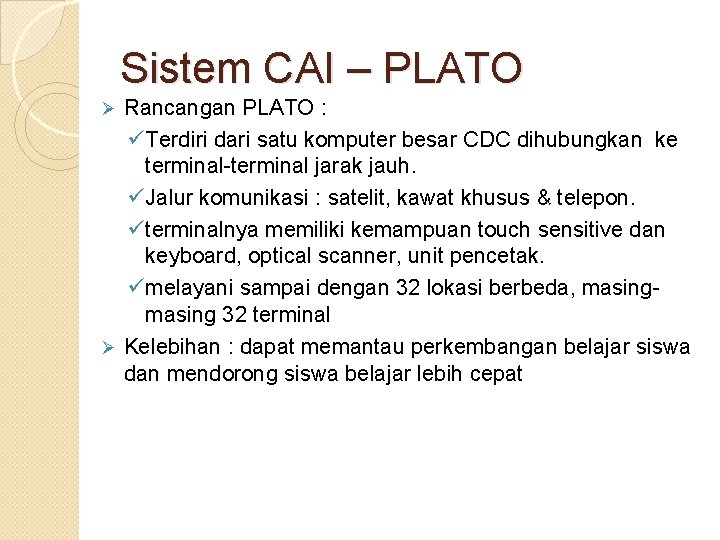Sistem CAI – PLATO Rancangan PLATO : ü Terdiri dari satu komputer besar CDC