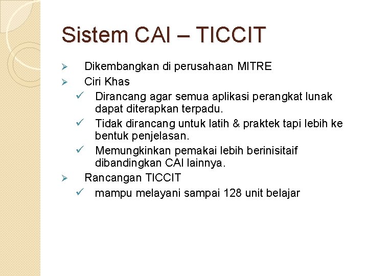 Sistem CAI – TICCIT Dikembangkan di perusahaan MITRE Ø Ciri Khas ü Dirancang agar