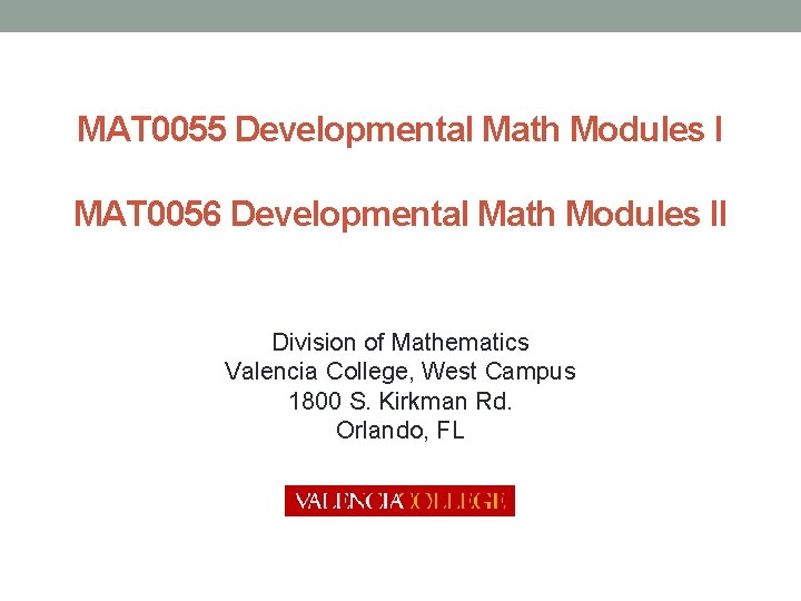 MAT 0055 Developmental Math Modules I MAT 0056 Developmental Math Modules II Division of