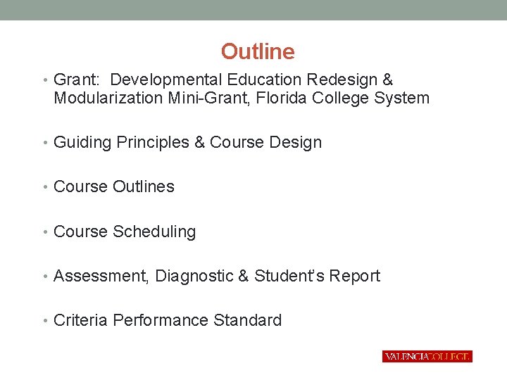 Outline • Grant: Developmental Education Redesign & Modularization Mini-Grant, Florida College System • Guiding