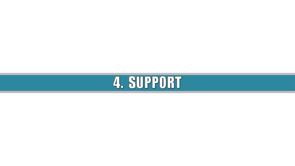 4. SUPPORT 4. SUPPORT