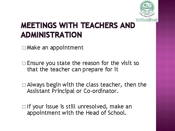 MEETINGS WITH TEACHERS AND ADMINISTRATION � Make an appointment � Ensure you state the
