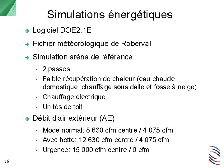 Simulations énergétiques Logiciel DOE 2. 1 E Fichier météorologique de Roberval Simulation aréna de