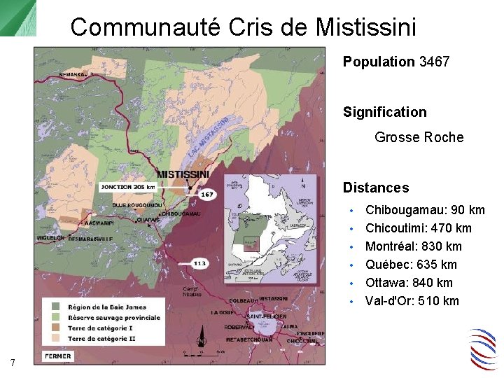 Communauté Cris de Mistissini Population 3467 Signification Grosse Roche Distances • • • 7