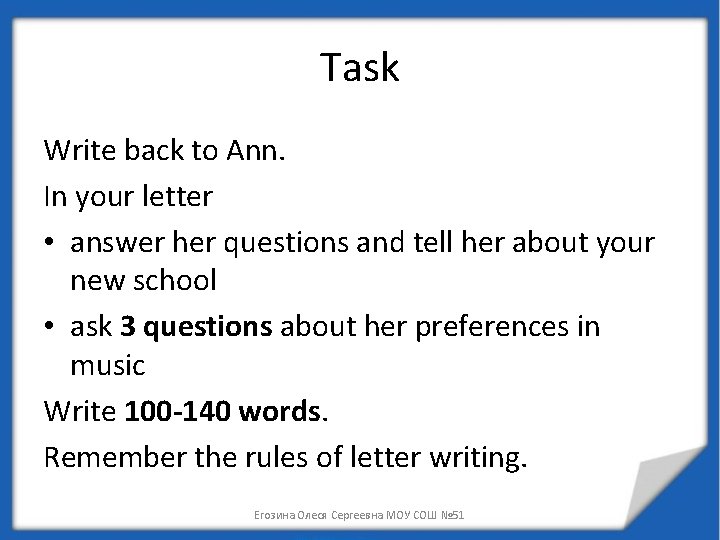 Task Write back to Ann. In your letter • answer her questions and tell